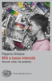 Miti a bassa intensità. Racconti, media, vita quotidiana