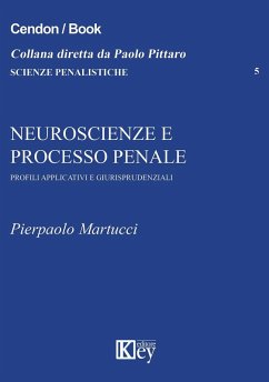 Neuroscienze e processo penale. Profili applicativi e giurisprudenziali - Martucci, Pierpaolo