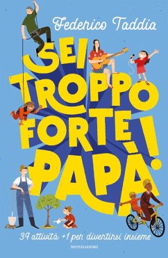 Sei troppo forte, papà! 39 attività + 1 per divertirsi insieme - Taddia, Federico