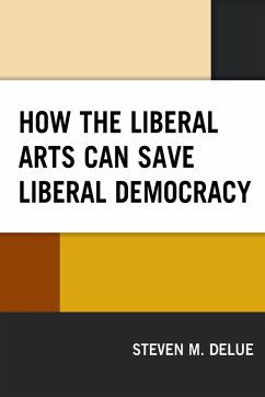 Cover How the Liberal Arts Can Save Liberal Democracy