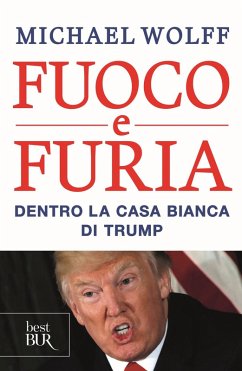 Fuoco e furia. Dentro la Casa Bianca di Trump - Wolff, Michael