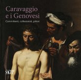 Caravaggio e i Genovesi. Committenti, collezionisti, pittori. Catalogo della mostra (Genova, 14 febbraio-24 giugno 2019) Caravaggio e i Genovesi. Committenti, collezionisti, pittori. Catalogo della mostra (Genova, 14 febbraio-24 giugno 2019)