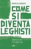 Come si diventa leghisti. Viaggio in un paese che si credeva rosso e si è svegliato verde Come si diventa leghisti. Viaggio in un paese che si credeva rosso e si è svegliato verde