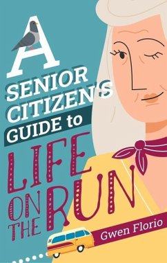 A Senior Citizen's Guide to Life on the Run - Florio, Gwen
