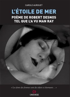 L' etoile de mer. Poéme de Robert Desnos tel quel l'a vu Man Ray - Aurouet, Carole