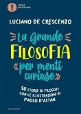 La grande filosofia per «menti curiose». 50 storie di filosofi La grande filosofia per «menti curiose». 50 storie di filosofi