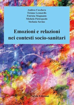 Emozioni e relazioni nei contesti socio-sanitari - Caschera, Andrea; Leonardis, Tiziana; Magnante, Patrizia; Pietropaolo, Michela; Savino, Stefania