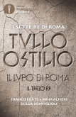 Tullo Ostilio. Il lupo di Roma. Il terzo re Tullo Ostilio. Il lupo di Roma. Il terzo re