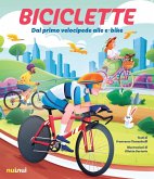 Biciclette. Dal primo velocipede alle e-bike Biciclette. Dal primo velocipede alle e-bike