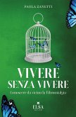 Vivere senza vivere. Conoscere da vicino la fibromialgia Vivere senza vivere. Conoscere da vicino la fibromialgia