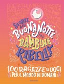 Storie della buonanotte per bambine ribelli. 100 ragazze di oggi per il mondo di domani Storie della buonanotte per bambine ribelli. 100 ragazze di oggi per il mondo di domani