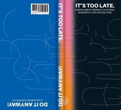 It's Too Late. Do It Anyway! It's Too Late. Do It Anyway!