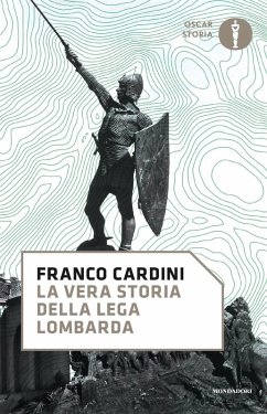 La vera storia della Lega Lombarda - Cardini, Franco La vera storia della Lega Lombarda - Cardini, Franco