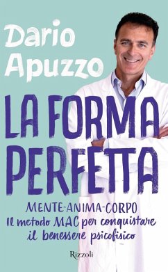 La forma perfetta. Mente-Anima-Corpo. Il metodo MAC per conquistare il benessere psicofisico - Apuzzo, Dario La forma perfetta. Mente-Anima-Corpo. Il metodo MAC per conquistare il benessere psicofisico - Apuzzo, Dario