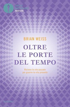 Oltre le porte del tempo. Rivivere le vite passate per guarire la vita presente - Weiss, Brian L.