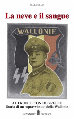 La neve e il sangue. Al fronte con Degrelle. Storia di un sopravvissuto della Wallonie - Terlin, Paul