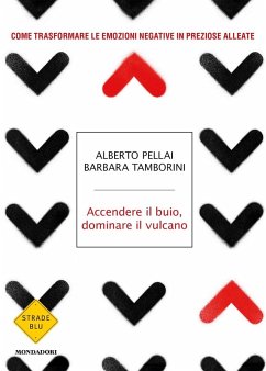 Accendere il buio, dominare il vulcano. Come trasformare le emozioni negative in preziose alleate - Pellai, Alberto; Tamborini, Barbara