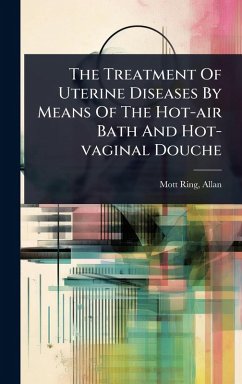 Cover The Treatment Of Uterine Diseases By Means Of The Hot-air Bath And Hot-vaginal Douche