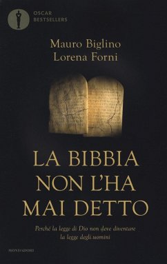 La Bibbia non l'ha mai detto. Perché la legge di Dio non deve diventare la legge degli uomini - Biglino, Mauro; Forni, Lorena