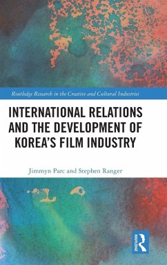 International Relations and the Development of Korea's Film Industry - Parc, Jimmyn; Ranger, Stephen