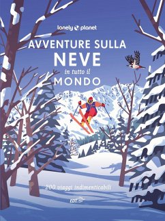 Cover Avventure sulla neve in tutto il mondo. 200 viaggi indimenticabili