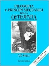 Filosofia e principi meccanici dell'osteopatia - Still, Andrew T.