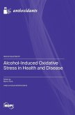 Alcohol-Induced Oxidative Stress in Health and Disease Alcohol-Induced Oxidative Stress in Health and Disease
