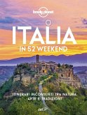Italia in 52 weekend. Itinerari inconsueti tra natura, arte e tradizioni Italia in 52 weekend. Itinerari inconsueti tra natura, arte e tradizioni