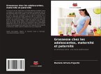 Grossesse chez les adolescentes, maternité et paternité Grossesse chez les adolescentes, maternité et paternité