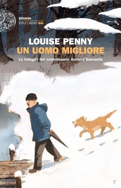 Un uomo migliore. Le indagini del commissario Armand Gamache - Penny, Louise