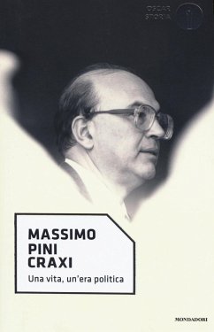 Craxi. Una vita, un'era politica - Pini, Massimo