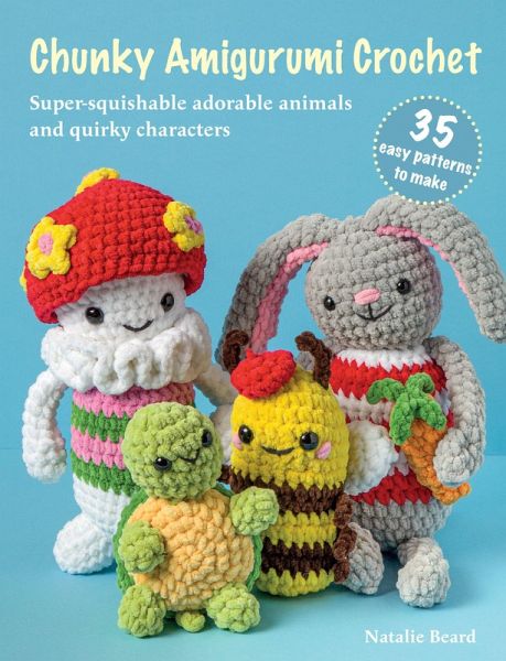 Chunky Amigurumi Crochet: 35 easy patterns to make Chunky Amigurumi Crochet: 35 easy patterns to make