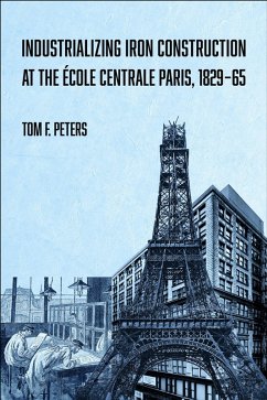 Cover Industrializing Iron Construction at the Ecole Centrale Paris, 1829-1865