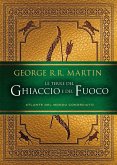 Le terre del Ghiaccio e del Fuoco. Atlante del mondo conosciuto