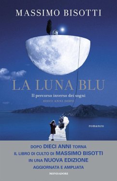 La luna blu. Il percorso inverso dei sogni. Dieci anni dopo - Bisotti, Massimo