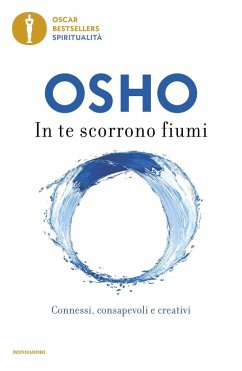 In te scorrono fiumi. Connessi, consapevoli e creativi - Osho