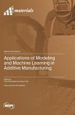 Applications of Modeling and Machine Learning in Additive Manufacturing Applications of Modeling and Machine Learning in Additive Manufacturing