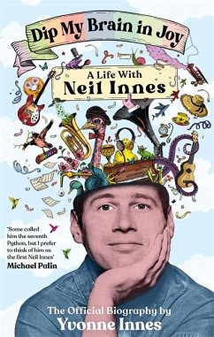 Dip My Brain in Joy: A Life With Neil Innes - Innes, Yvonne