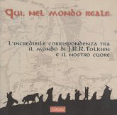 Qui, nel mondo reale. L'incredibile corrispondenza tra il mondo di J.R.R. Tolkien e il nostro cuore Qui, nel mondo reale. L'incredibile corrispondenza tra il mondo di J.R.R. Tolkien e il nostro cuore
