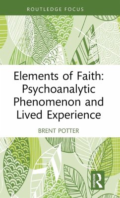 Cover Elements of Faith: Psychoanalytic Phenomenon and Lived Experience