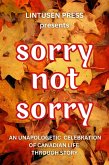 Sorry, Not Sorry: An Unapologetic Celebration of Canadian Life Through Story (eBook, ePUB) Sorry, Not Sorry: An Unapologetic Celebration of Canadian Life Through Story (eBook, ePUB)