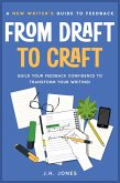 From Draft to Craft: A New Writer's Guide to Feedback (eBook, ePUB) From Draft to Craft: A New Writer's Guide to Feedback (eBook, ePUB)
