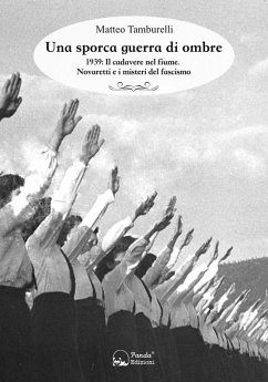 Cover Una sporca guerra di ombre. 1939: il cadavere nel fiume. Novaretti e i misteri del fascismo