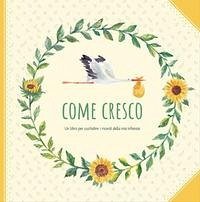 Come cresco. Un libro per custodire i ricordi della mia infanzia