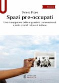 Spazi pre-occupati. Una rimappatura delle migrazioni transnazionali e delle eredità coloniali italiane Spazi pre-occupati. Una rimappatura delle migrazioni transnazionali e delle eredità coloniali italiane