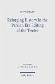 Reforging History in the Persian Era Editing of the Twelve (eBook, PDF)