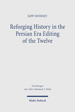 Reforging History in the Persian Era Editing of the Twelve (eBook, PDF) - Swinney, Kipp