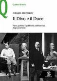 Il Divo e il Duce. Fama, politica e pubblicità nell'America degli anni Venti Il Divo e il Duce. Fama, politica e pubblicità nell'America degli anni Venti