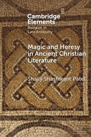Magic and Heresy in Ancient Christian Literature - Patel, Shaily Shashikant