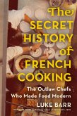 The Secret History of French Cooking (eBook, ePUB)